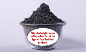 Why “ELECTROLYTIC IRON” is better option for all the type of food fortified products?
