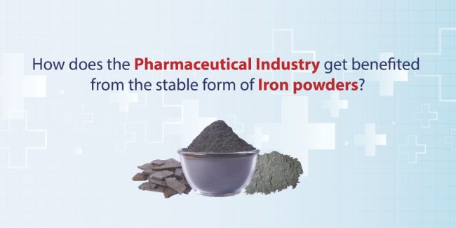 HOW DOES THE PHARMACEUTICAL INDUSTRY GET BENEFITED FROM THE STABLE FORM OF IRON POWDERS?