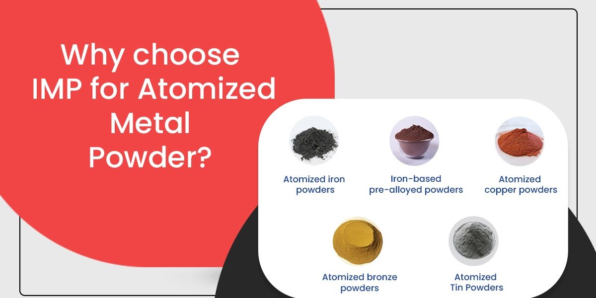 Why choose IMP for Atomized Metal Powders?