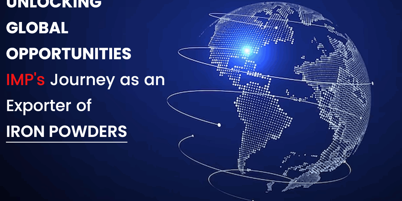 IMP's Journey as an Exporter of High-Quality Iron Powders