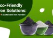 Eco-Friendly Iron Solutions IMP’s Sustainable Iron Powders