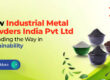 How Industrial Metal Powders India Pvt Ltd is Leading the Way in Sustainability 